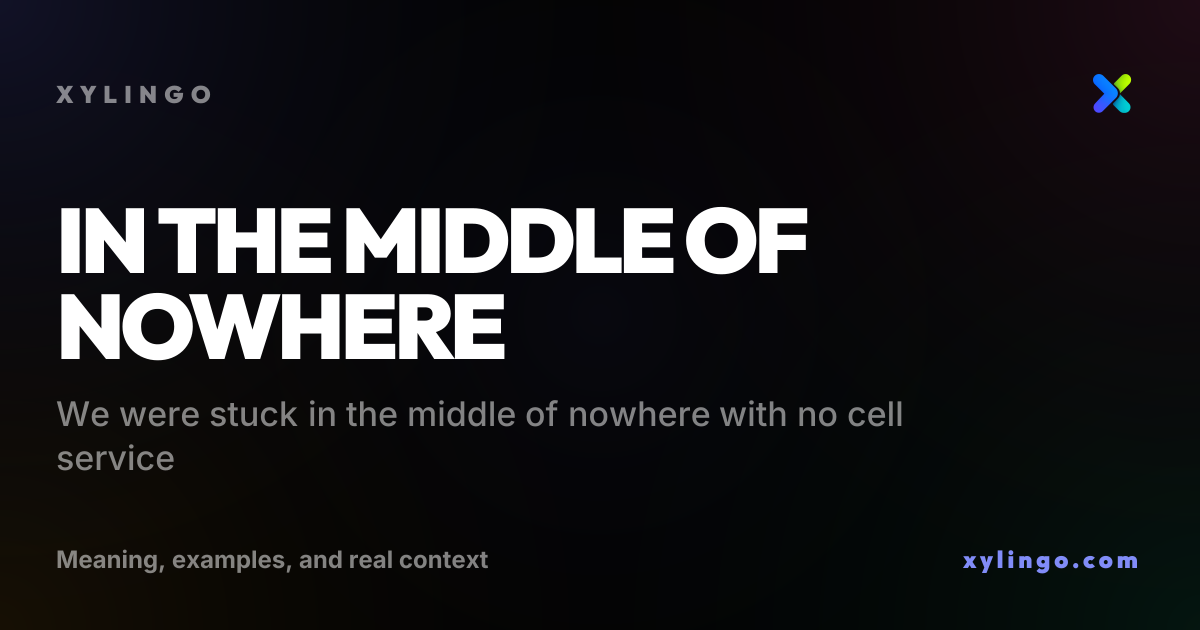in the middle of nowhere - meaning & definition, examples & context ...